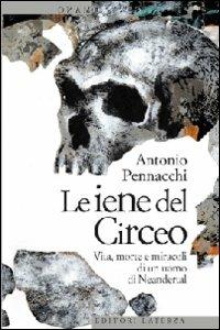 Le iene del Circeo. Vita, morte e miracoli dell'uomo di Neanderthal - Antonio Pennacchi - Libro Laterza 2010, Contromano | Libraccio.it