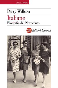 Italiane. Biografia del Novecento - Perry Willson - Libro Laterza 2011, Storia e società | Libraccio.it