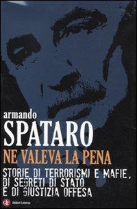 Ne valeva la pena. Storie di terrorismi e mafie, di segreti di Stato e di giustizia offesa - Armando Spataro - Libro Laterza 2010, I Robinson. Letture | Libraccio.it