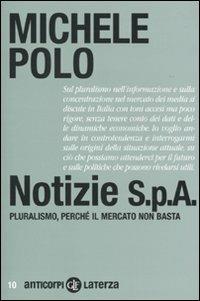 Notizie S.p.A. Pluralismo, perché il mercato non basta - Michele Polo - Libro Laterza 2010, Anticorpi | Libraccio.it