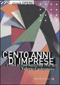 Cento anni di imprese. Storia di Confindustria 1910-2010 - Valerio Castronovo - Libro Laterza 2010, Grandi opere | Libraccio.it