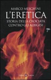 L' eretica. Storia della crociata contro gli albigesi