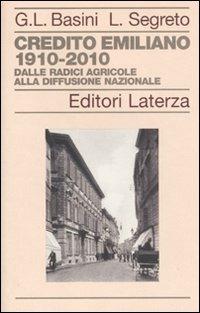 Credito Emiliano 1910-2010. Dalle radici agricole alla diffusione nazionale - Gianluigi Basini, Luciano Segreto - Libro Laterza 2010, Storia delle banche in Italia | Libraccio.it