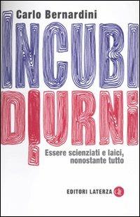 Incubi diurni. Essere scienziati e laici, nonostante tutto - Carlo Bernardini - Libro Laterza 2010, I Robinson | Libraccio.it
