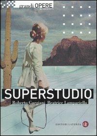 Superstudio - Roberto Gargiani, Beatrice Lampariello - Libro Laterza 2010, Grandi opere. Gli architetti | Libraccio.it