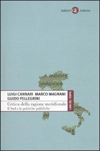 Critica della ragione meridionale. Il Sud e le politiche pubbliche - Luigi Cannari, Marco Magnani, Guido Pellegrini - Libro Laterza 2010, Libri del tempo | Libraccio.it