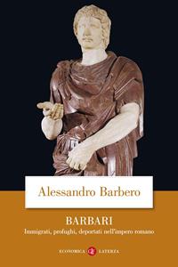 Barbari. Immigrati, profughi, deportati nell'impero romano - Alessandro Barbero - Libro Laterza 2010, Economica Laterza | Libraccio.it