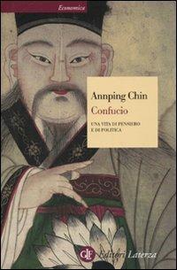 Confucio. Una vita di pensiero e di politica - Annping Chin - Libro Laterza 2010, Economica Laterza | Libraccio.it