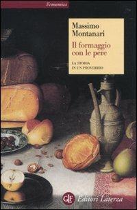 Il formaggio con le pere. La storia in un proverbio - Massimo Montanari - Libro Laterza 2010, Economica Laterza | Libraccio.it