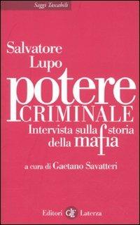 Potere criminale. Intervista sulla storia della mafia - Salvatore Lupo - Libro Laterza 2010, Saggi tascabili Laterza | Libraccio.it
