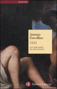 1545. Gli ultimi giorni del Rinascimento - Antonio Forcellino - Libro Laterza 2010, Economica Laterza | Libraccio.it
