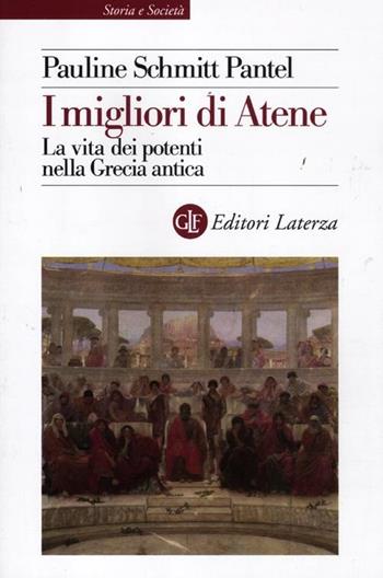 I migliori di Atene. La vita dei potenti nella Grecia antica - Pauline Schmitt Pantel - Libro Laterza 2012, Storia e società | Libraccio.it