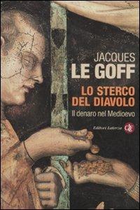 Lo sterco del diavolo. Il denaro nel Medioevo - Jacques Le Goff - Libro Laterza 2010, I Robinson. Letture | Libraccio.it