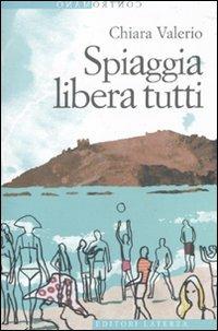 Spiaggia libera tutti - Chiara Valerio - Libro Laterza 2010, Contromano | Libraccio.it