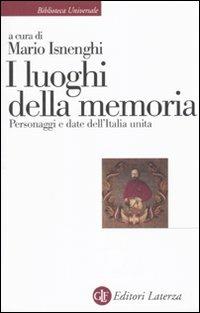 I luoghi della memoria. Personaggi e date dell'Italia unita  - Libro Laterza 2010, Biblioteca universale Laterza | Libraccio.it