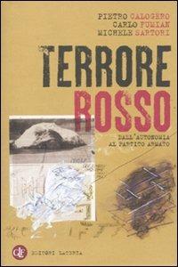 Terrore rosso. Dall'autonomia al partito armato - Pietro Calogero, Carlo Fumian, Michele Sartori - Libro Laterza 2010, I Robinson | Libraccio.it