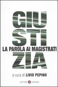 Giustizia. La parola ai magistrati  - Libro Laterza 2010, I Robinson. Letture | Libraccio.it