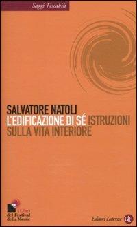 L' edificazione di sé. Istruzioni sulla vita interiore - Salvatore Natoli - Libro Laterza 2010, Saggi tascabili Laterza | Libraccio.it
