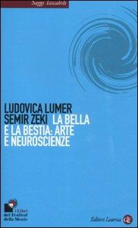 La bella e la bestia: arte e neuroscienze - Ludovica Lumer, Semir Zeki - Libro Laterza 2011, Saggi tascabili Laterza | Libraccio.it