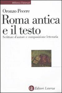 Roma antica e il testo. Scritture d'autore e composizione letteraria - Oronzo Pecere - Libro Laterza 2010, Biblioteca universale Laterza | Libraccio.it