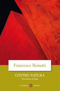 Contro natura. Una lettera al papa - Francesco Remotti - Libro Laterza 2010, Economica Laterza | Libraccio.it