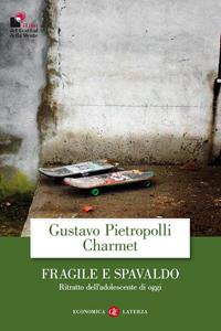 Fragile e spavaldo. Ritratto dell'adolescente di oggi - Gustavo Pietropolli Charmet - Libro Laterza 2010, Economica Laterza | Libraccio.it