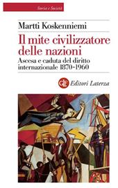 Il mite civilizzatore delle nazioni. Ascesa e caduta del diritto internazionale 1870-1960