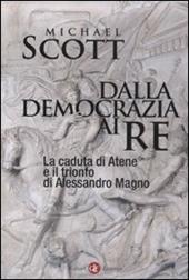 Dalla democrazia ai re. La caduta di Atene e il trionfo di Alessandro Magno