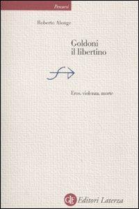 Goldoni il libertino. Eros, violenza, morte - Roberto Alonge - Libro Laterza 2010, Percorsi Laterza | Libraccio.it