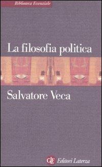 La filosofia politica - Salvatore Veca - Libro Laterza 2010, Biblioteca essenziale Laterza | Libraccio.it