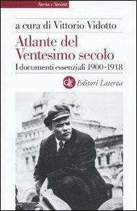 Atlante del ventesimo secolo. I documenti essenziali 1900-1918. Vol. 1  - Libro Laterza 2011, Storia e società | Libraccio.it