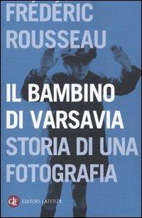 Il bambino di Varsavia. Storia di una fotografia - Frédéric Rousseau - Libro Laterza 2011, I Robinson. Letture | Libraccio.it