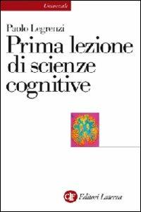 Prima lezione di scienze cognitive - Paolo Legrenzi - Libro Laterza 2010, Universale Laterza | Libraccio.it