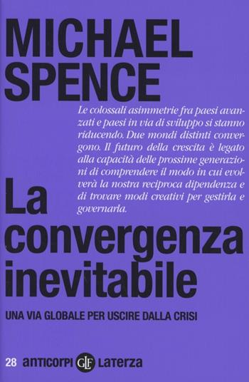 La convergenza inevitabile. Una via globale per uscire dalla crisi - Michael Spence - Libro Laterza 2012, Anticorpi | Libraccio.it