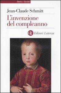 L' invenzione del compleanno - Jean-Claude Schmitt - Libro Laterza 2012, Storia e società | Libraccio.it