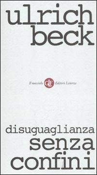Disuguaglianza senza confini - Ulrich Beck - Libro Laterza 2011, Il nocciolo | Libraccio.it