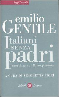 Italiani senza padri. Intervista sul Risorgimento - Emilio Gentile - Libro Laterza 2011, Saggi tascabili Laterza | Libraccio.it