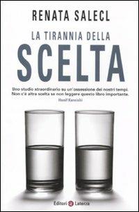 La tirannia della scelta - Renata Salecl - Libro Laterza 2011, I Robinson. Letture | Libraccio.it