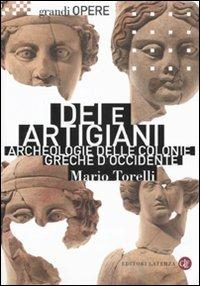 Dei e artigiani. Archeologia delle colonie greche d'Occidente - Mario Torelli - Libro Laterza 2011, Grandi opere | Libraccio.it