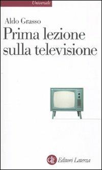 Prima lezione sulla televisione - Aldo Grasso - Libro Laterza 2011, Universale Laterza. Prime lezioni | Libraccio.it