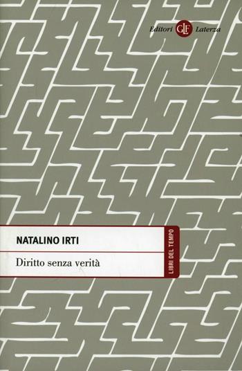 Diritto senza verità - Natalino Irti - Libro Laterza 2011, Libri del tempo | Libraccio.it