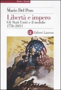Libertà e impero. Gli Stati Uniti e il mondo 1776-2011 - Mario Del Pero - Libro Laterza 2011, Storia e società | Libraccio.it