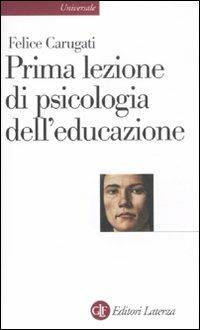 Prima lezione di psicologia dell'educazione - Felice Carugati - Libro Laterza 2011, Universale Laterza | Libraccio.it