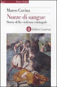 Nozze di sangue. Storia della violenza coniugale - Marco Cavina - Libro Laterza 2011, Storia e società | Libraccio.it