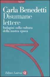 Disumane lettere. Indagini sulla cultura della nostra epoca