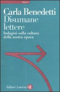 Disumane lettere. Indagini sulla cultura della nostra epoca - Carla Benedetti - Libro Laterza 2011, Sagittari Laterza | Libraccio.it