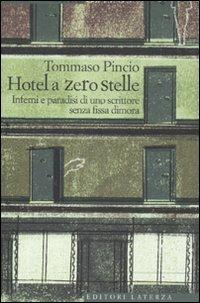 L' Hotel a zero stelle. Inferni e paradisi di uno scrittore senza fissa dimora - Tommaso Pincio - Libro Laterza 2011, Contromano | Libraccio.it