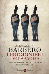 I prigionieri dei Savoia. La vera storia della congiura di Fenestrelle