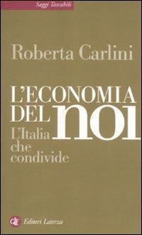 L' economia del noi. L'Italia che condivide - Roberta Carlini - Libro Laterza 2011, Saggi tascabili Laterza | Libraccio.it