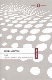 Reti. Origini e struttura della network society - Andrea Miconi - Libro Laterza 2011, Libri del tempo | Libraccio.it